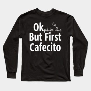 Cafecito but first coffee Long Sleeve T-Shirt